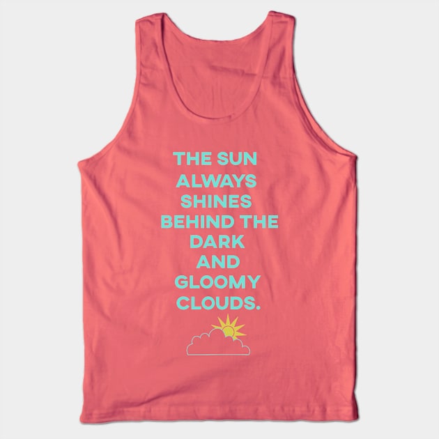 The Sun Always Shines Behind The Dark Clouds Tank Top by TheSteadfast